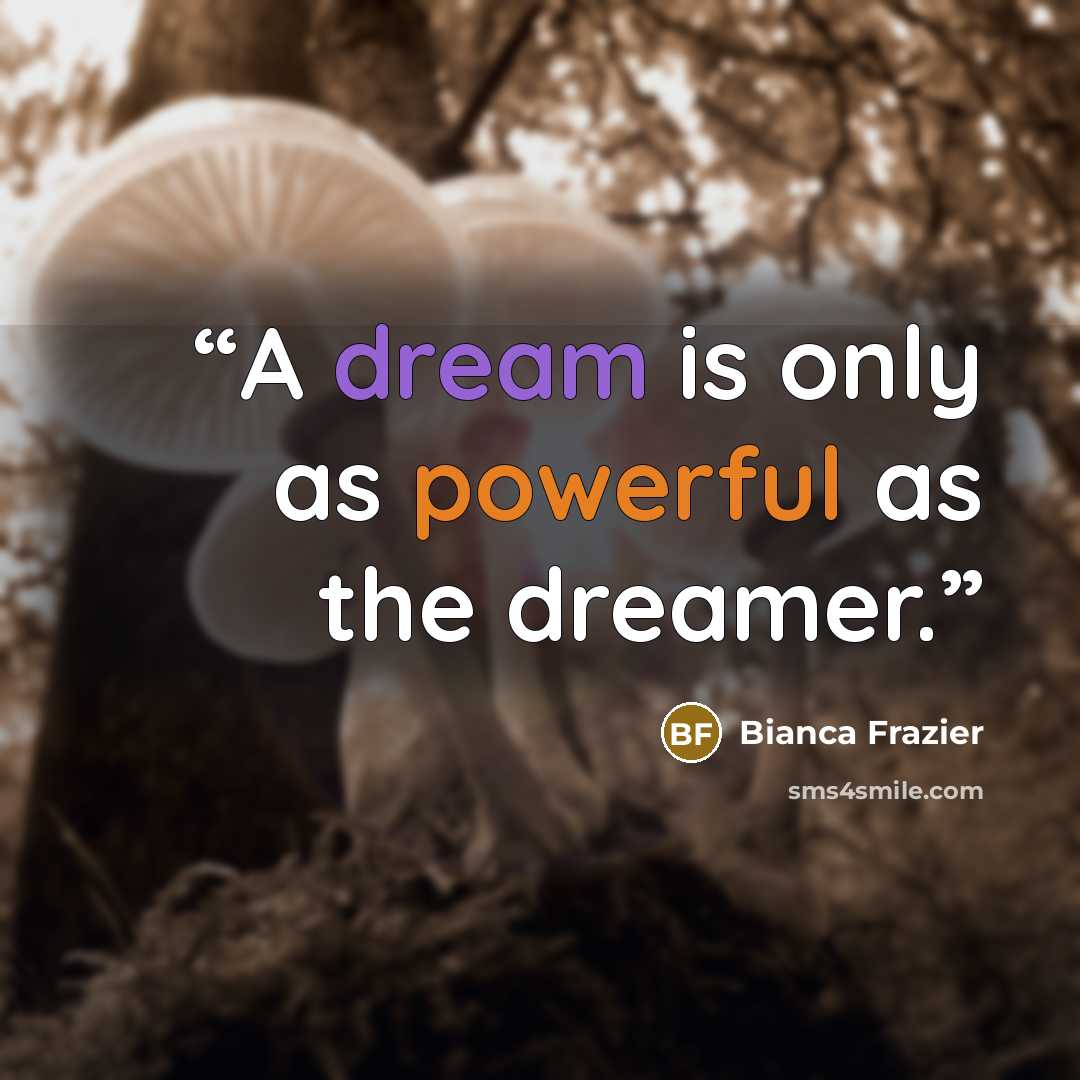 “A dream is only as powerful as the dreamer.” quote by Bianca Frazier