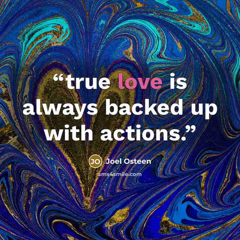 “true love is always backed up with actions.” quote by Joel Osteen