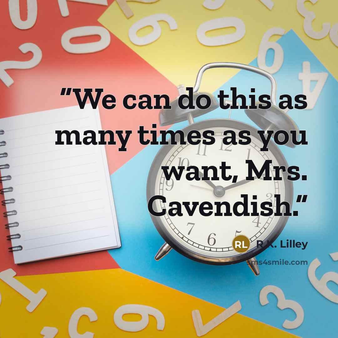 “We can do this as many times as you want, Mrs. Cavendish.” quote by R.K. Lilley