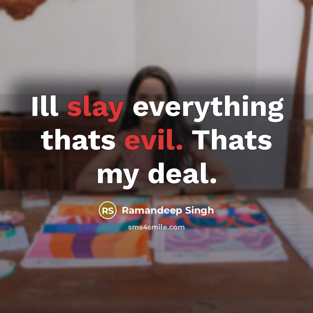“Ill slay everything thats evil. Thats my deal.” quote by Ramandeep Singh