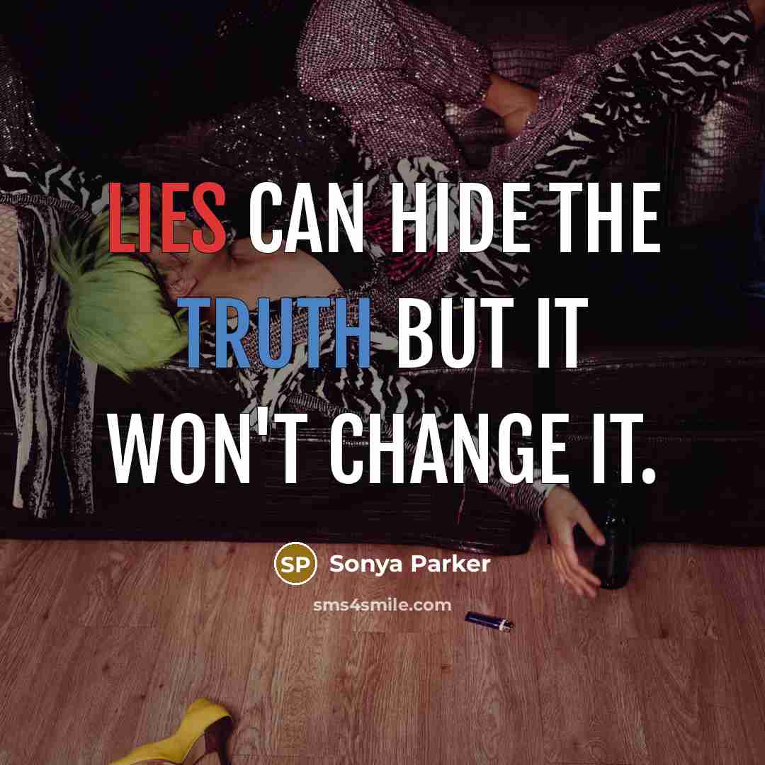 “Lies can hide the truth but it won't change it.” quote by Sonya Parker
