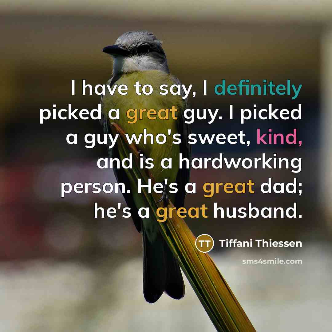 “I have to say, I definitely picked a great guy. I picked a guy who's sweet, kind, and is a hardworking person. He's a great dad; he's a great husband.” quote by Tiffani Thiessen