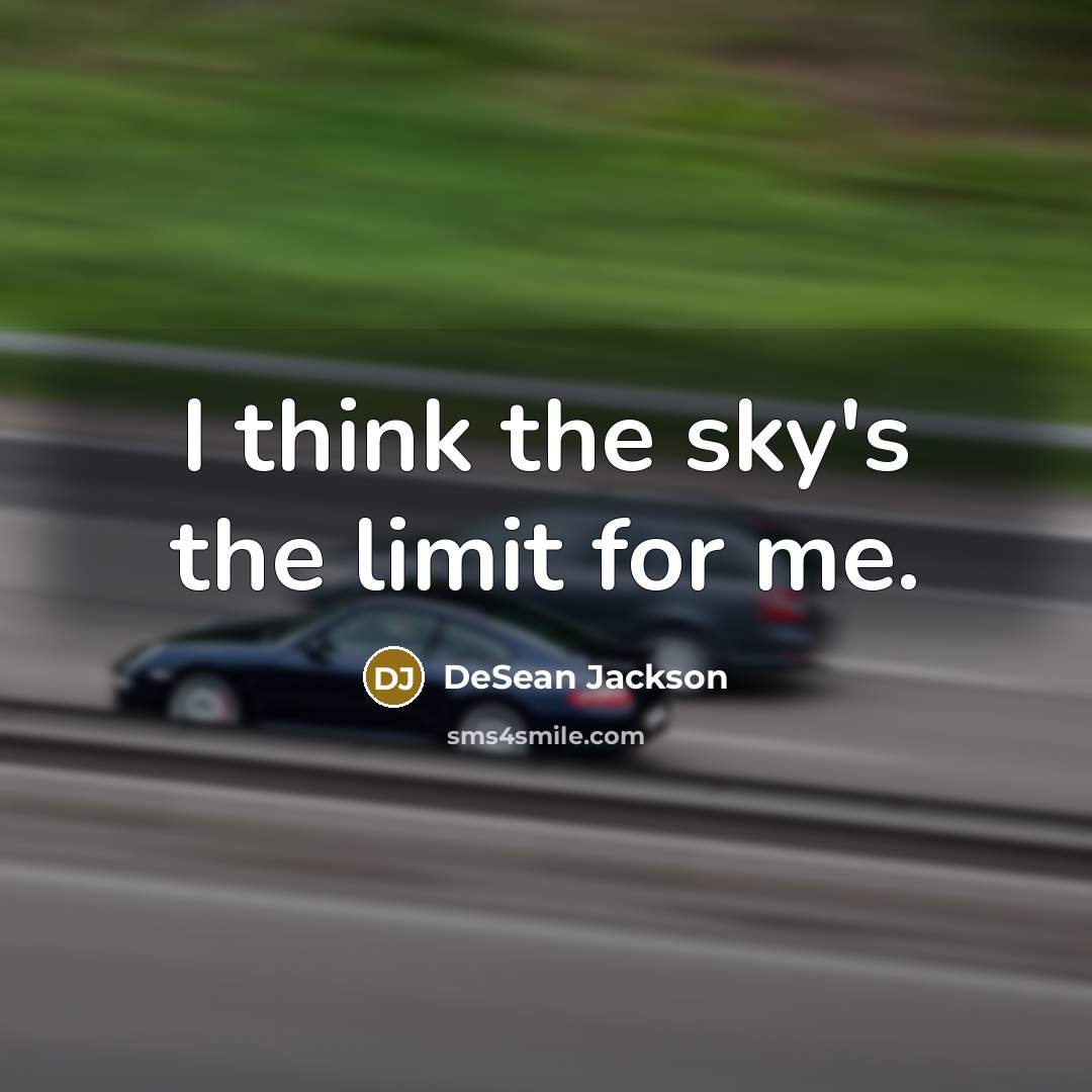 “I think the sky's the limit for me.” quote by DeSean Jackson