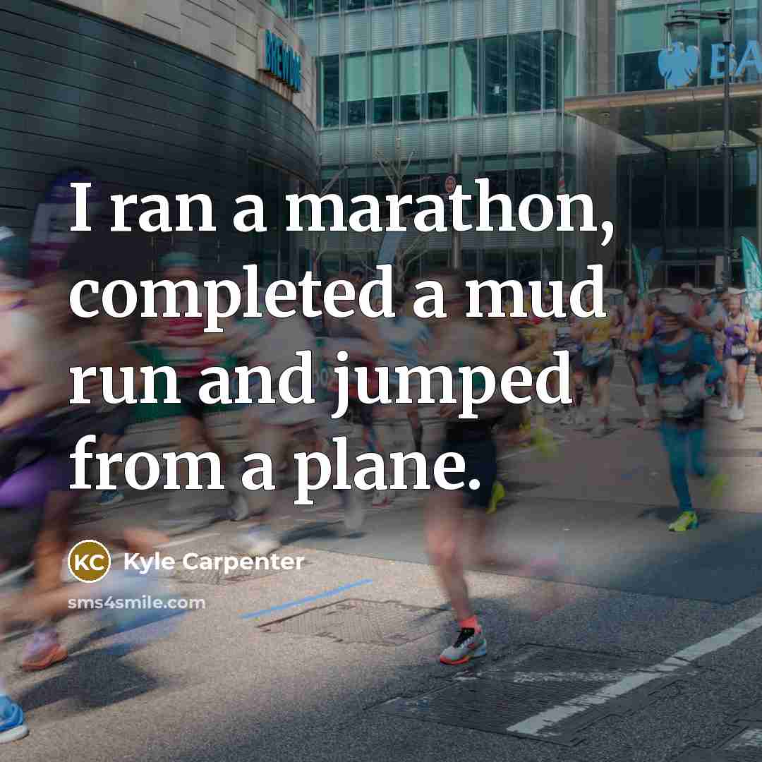 “I ran a marathon, completed a mud run and jumped from a plane.” quote by Kyle Carpenter