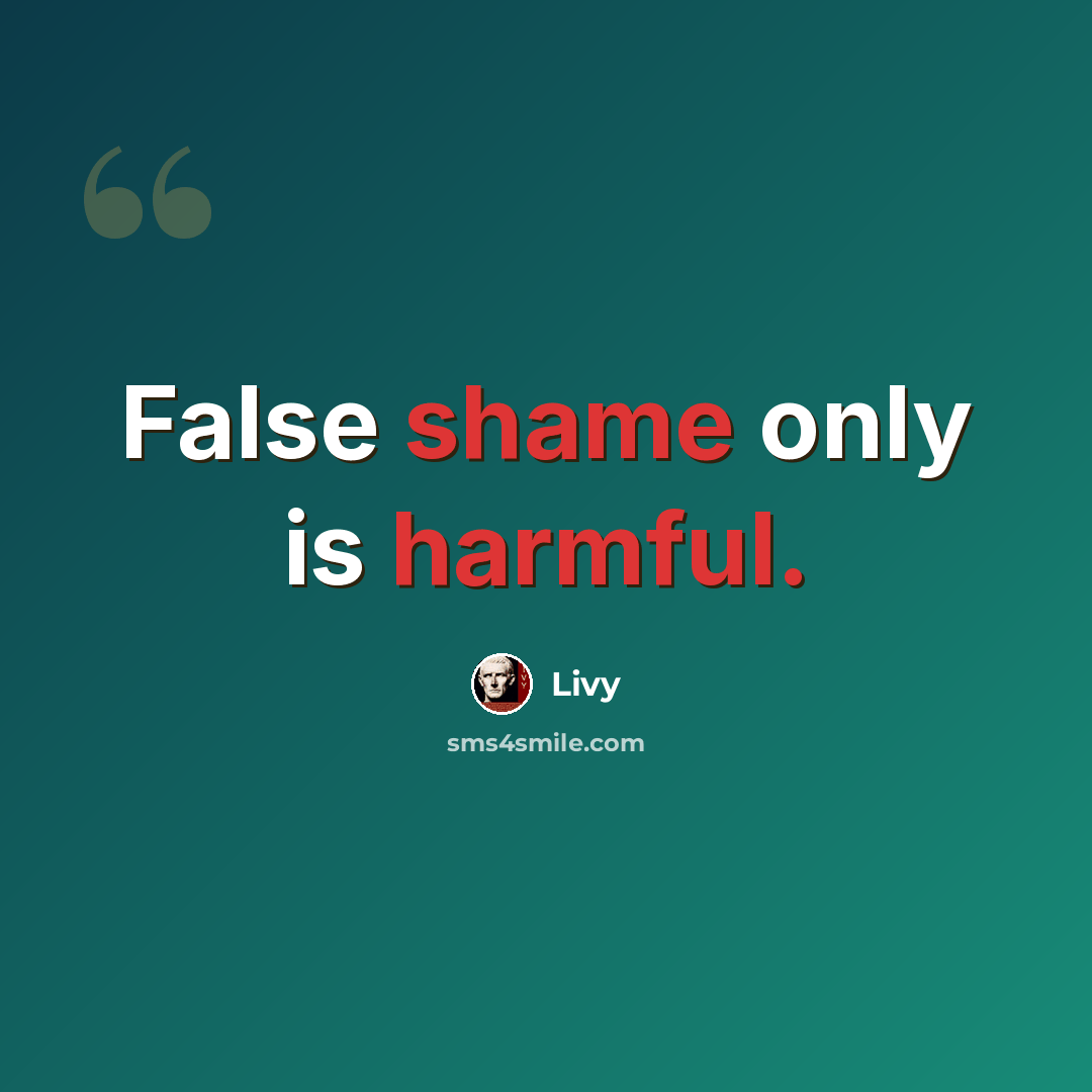 “False shame only is harmful.” quote by Livy