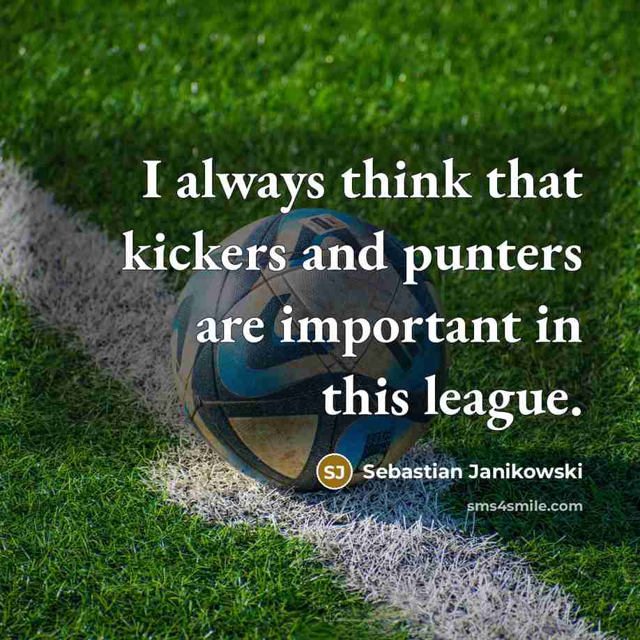 “I always think that kickers and punters are important in this league.” quote by Sebastian Janikowski