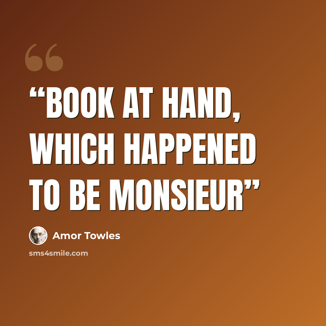 “book at hand, which happened to be Monsieur” quote by Amor Towles