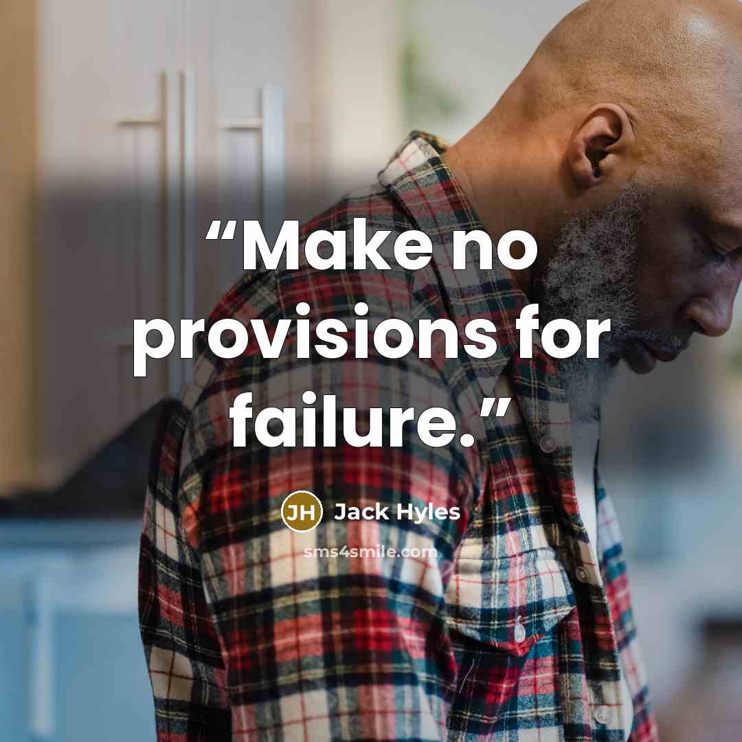 “Make no provisions for failure.” quote by Jack Hyles