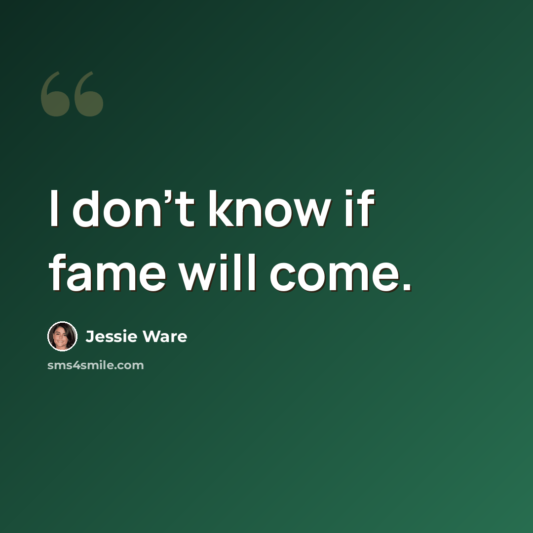 “I don't know if fame will come.” quote by Jessie Ware