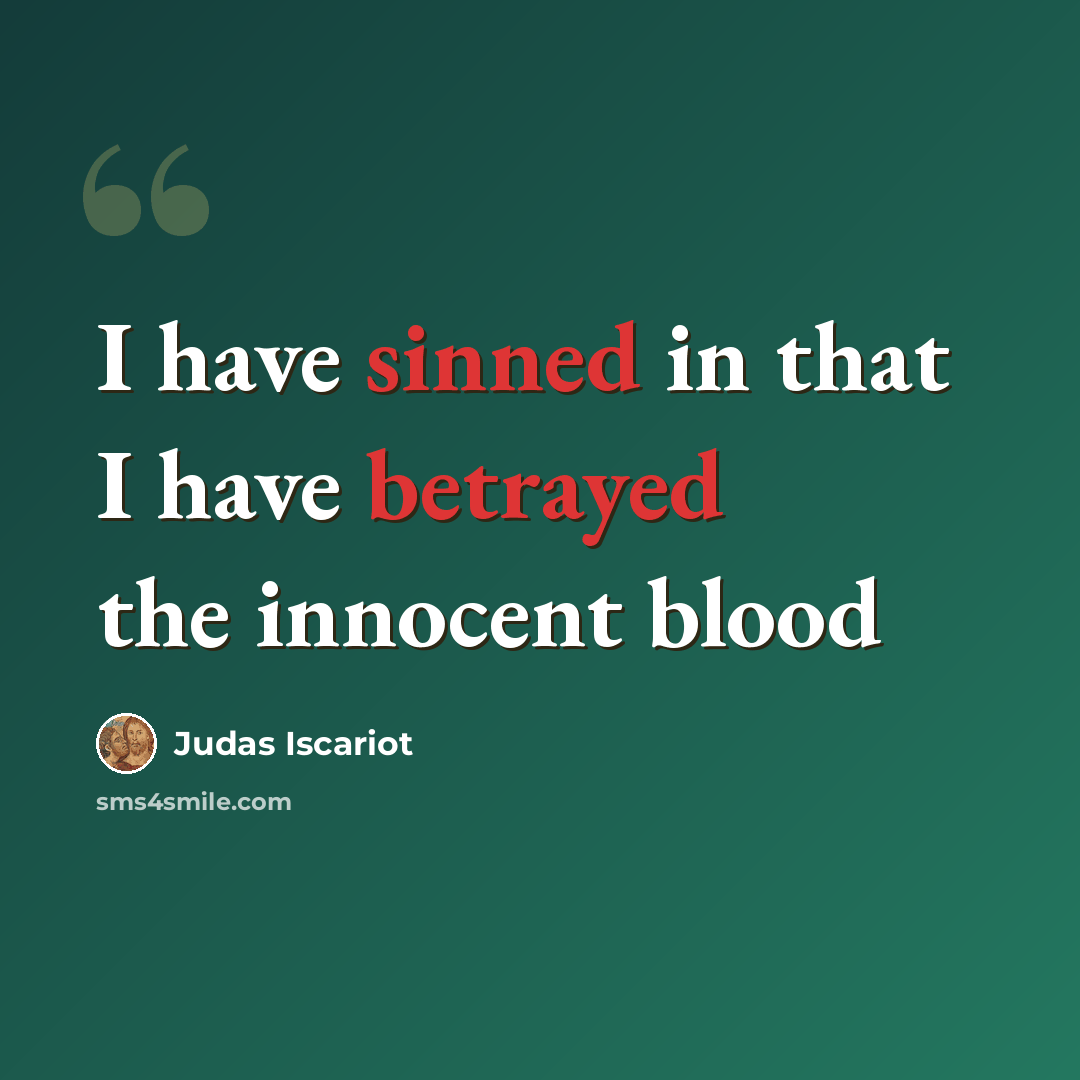 “I have sinned in that I have betrayed the innocent blood” quote by Judas Iscariot