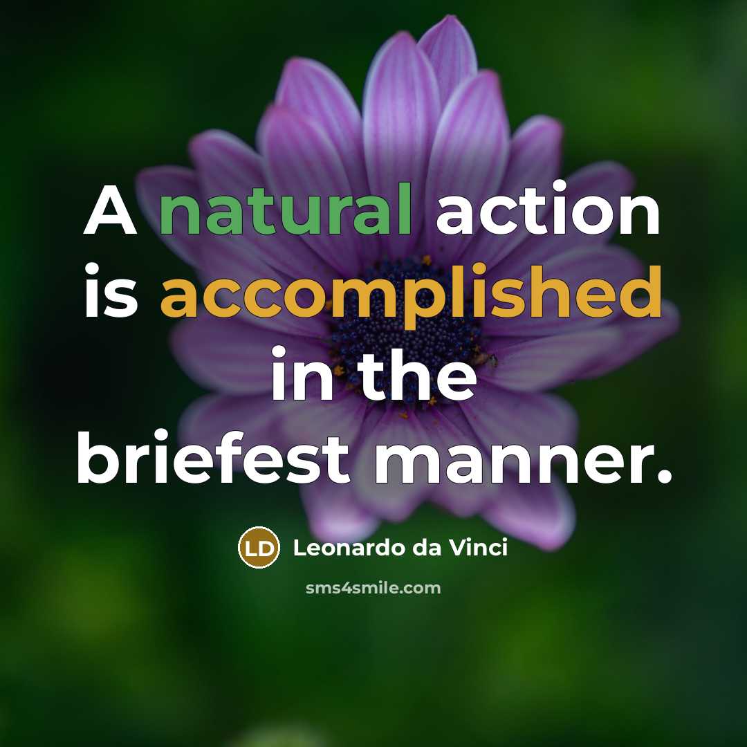 “A natural action is accomplished in the briefest manner.” quote by Leonardo da Vinci