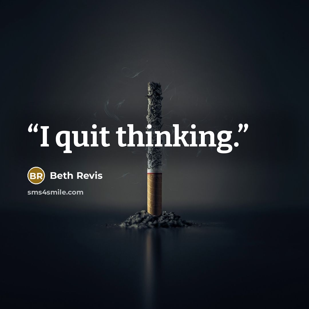 “I quit thinking.” quote by Beth Revis