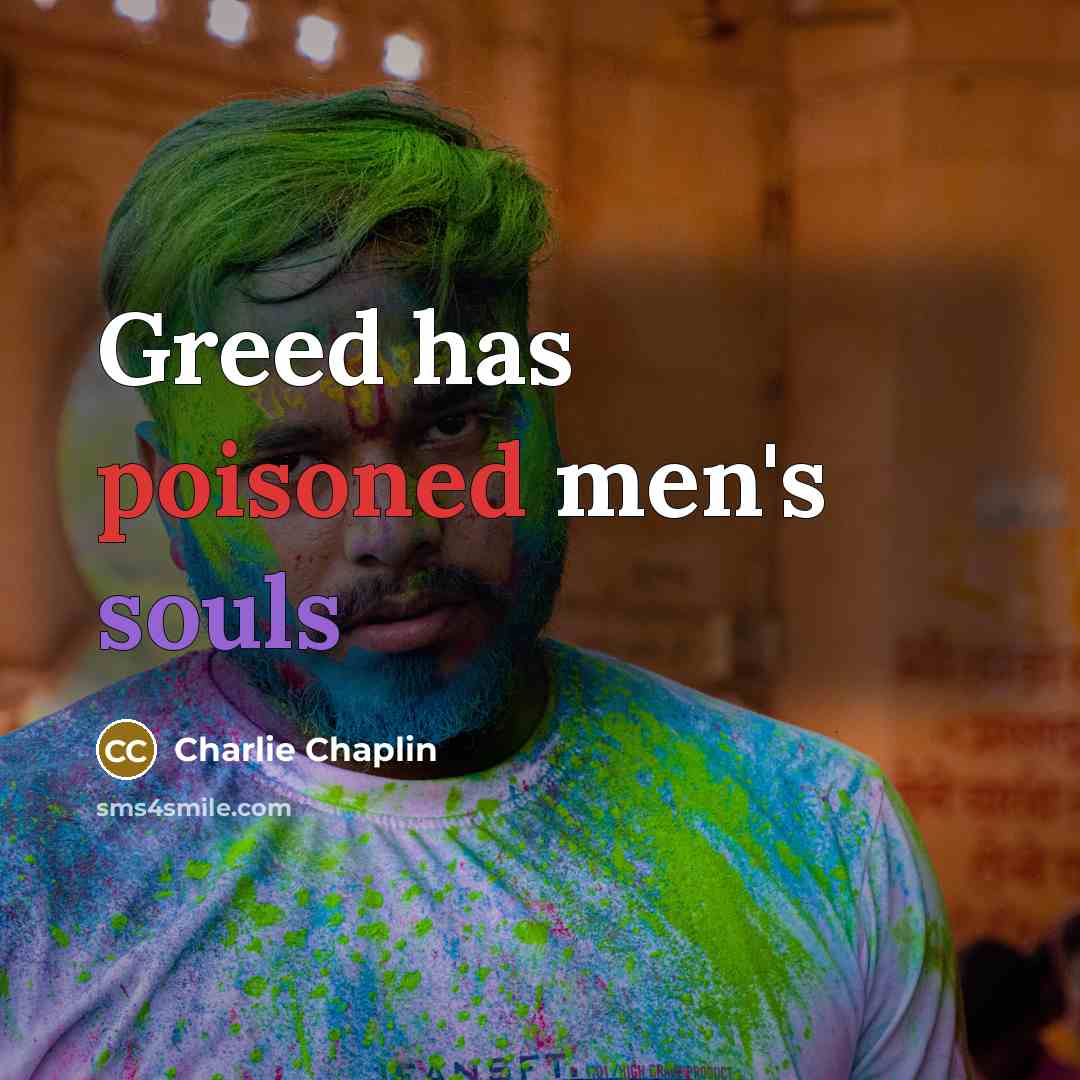 “Greed has poisoned men's souls” quote by Charlie Chaplin