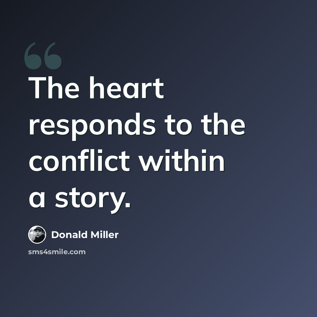 “The heart responds to the conflict within a story.” quote by Donald Miller