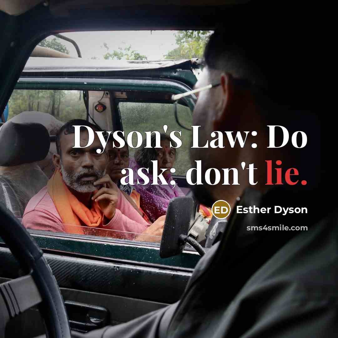 “Dyson's Law: Do ask; don't lie.” quote by Esther Dyson