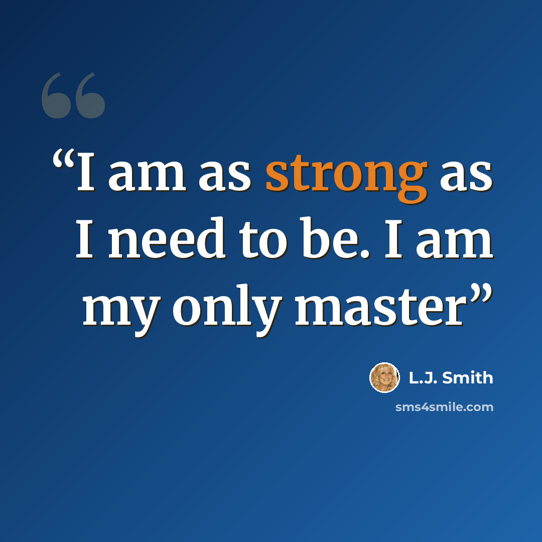 “I am as strong as I need to be. I am my only master” quote by L.J. Smith