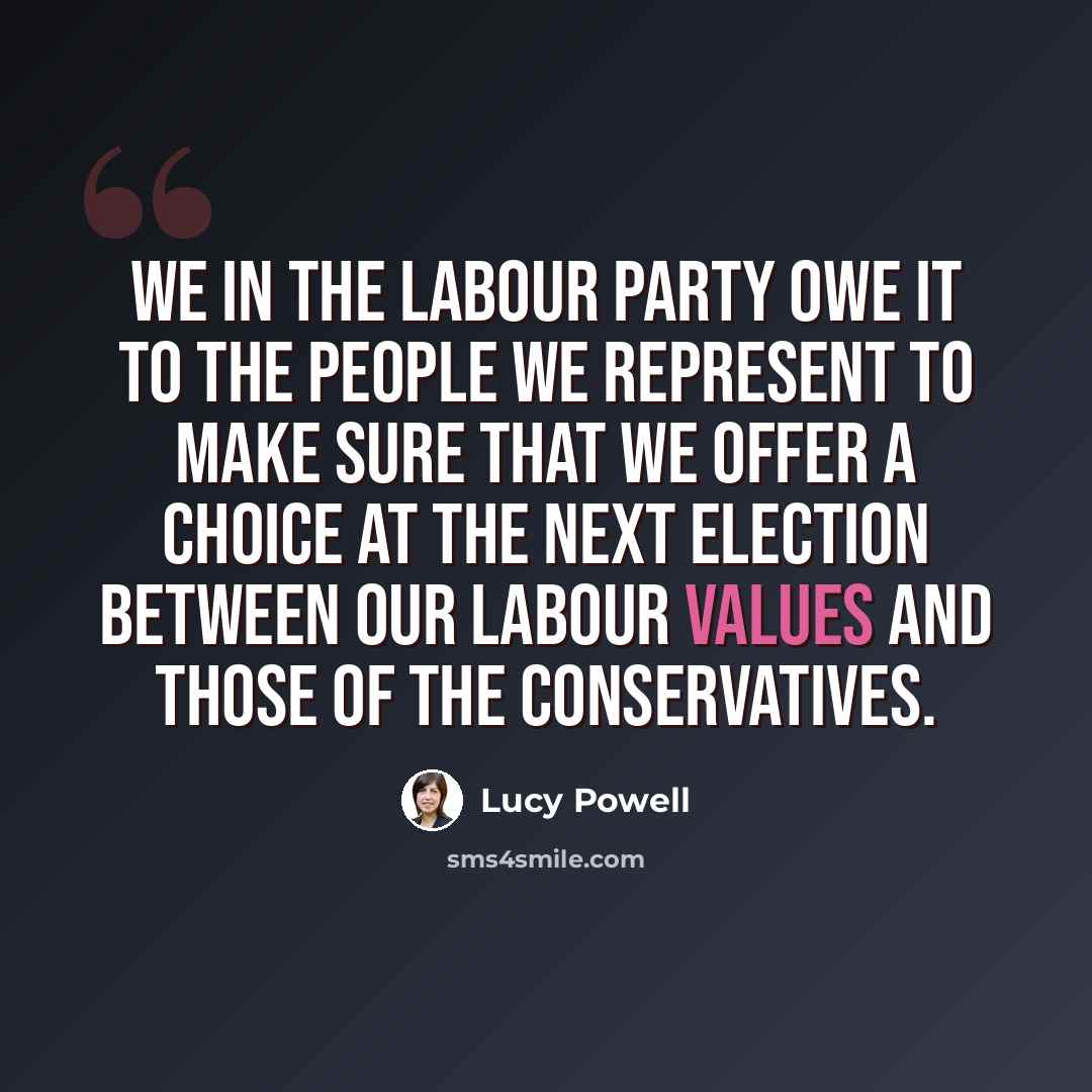 “We in the Labour party owe it to the people we represent to make sure that we offer a choice at the next election between our Labour values and those of the Conservatives.” quote by Lucy Powell