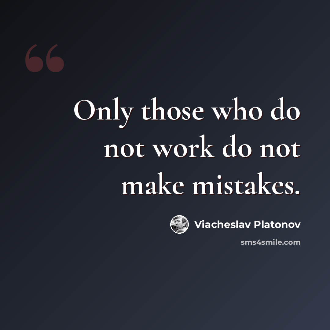 “Only those who do not work do not make mistakes.” quote by Viacheslav Platonov