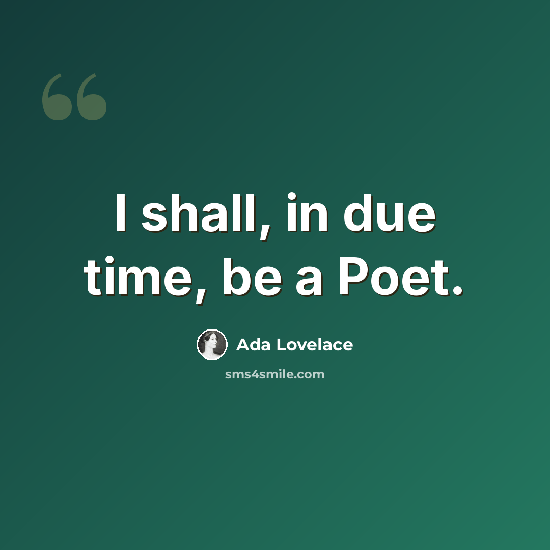 “I shall, in due time, be a Poet.” quote by Ada Lovelace