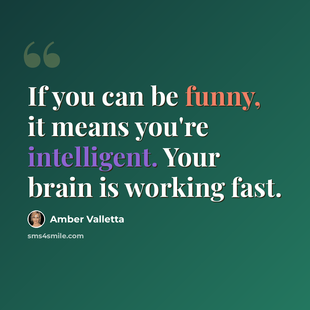 “If you can be funny, it means you're intelligent. Your brain is working fast.” quote by Amber Valletta