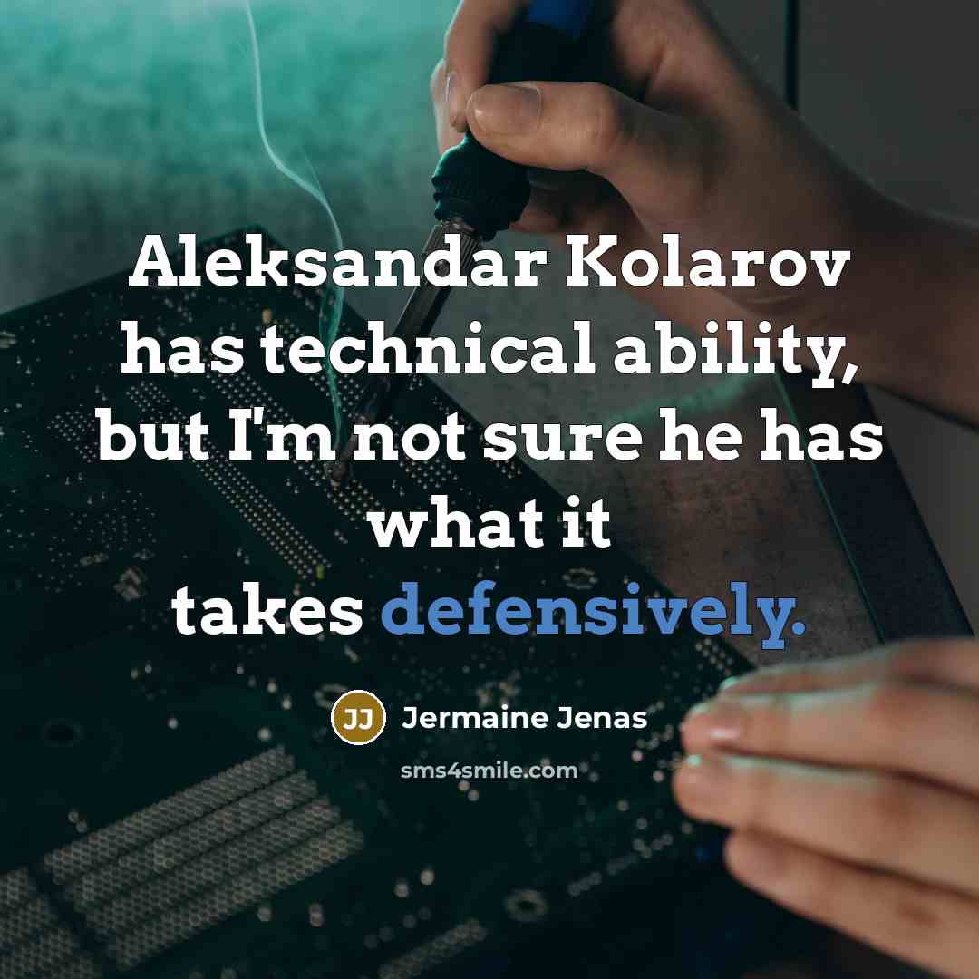 “Aleksandar Kolarov has technical ability, but I'm not sure he has what it takes defensively.” quote by Jermaine Jenas