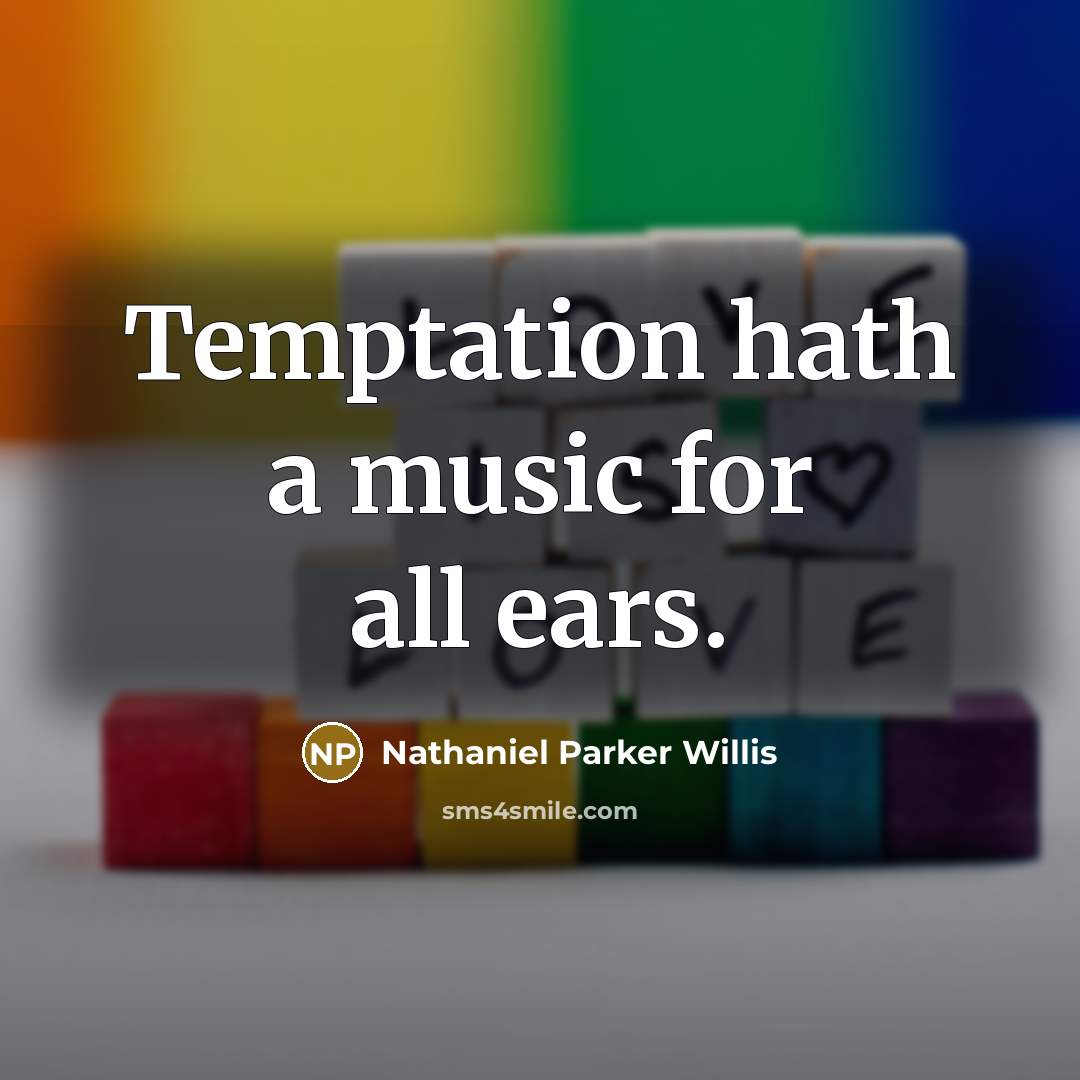 “Temptation hath a music for all ears.” quote by Nathaniel Parker Willis