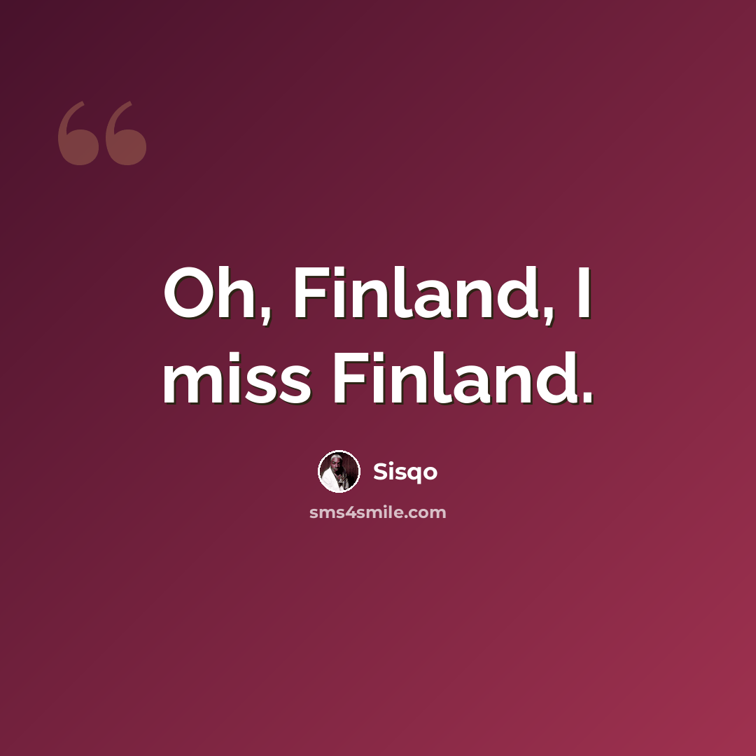 “Oh, Finland, I miss Finland.” quote by Sisqo