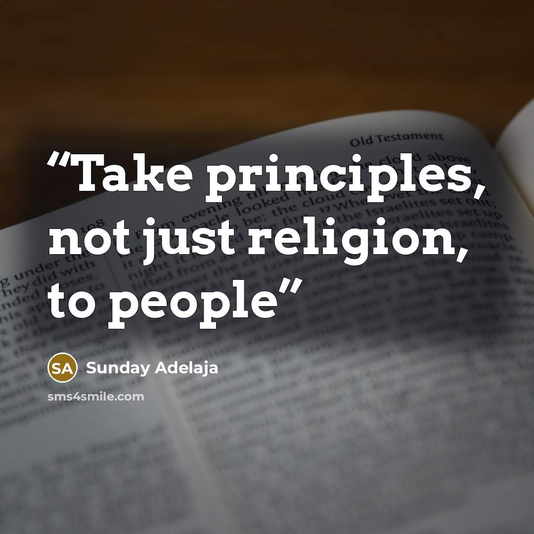 “Take principles, not just religion, to people” quote by Sunday Adelaja