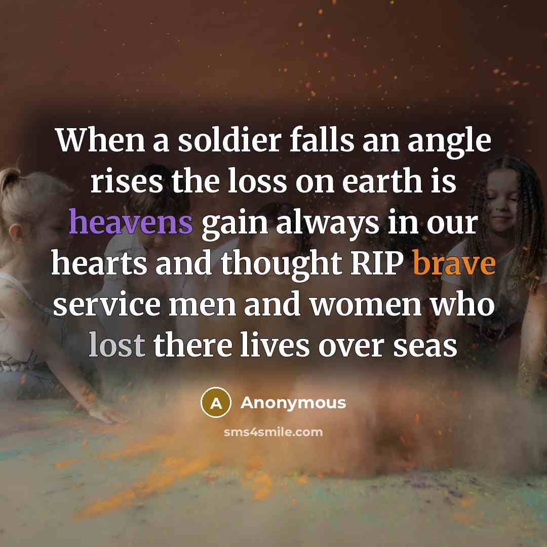 “When a soldier falls an angle rises the loss on earth is heavens gain always in our hearts and thought RIP brave service men and women who lost there lives over seas” quote by Anonymous