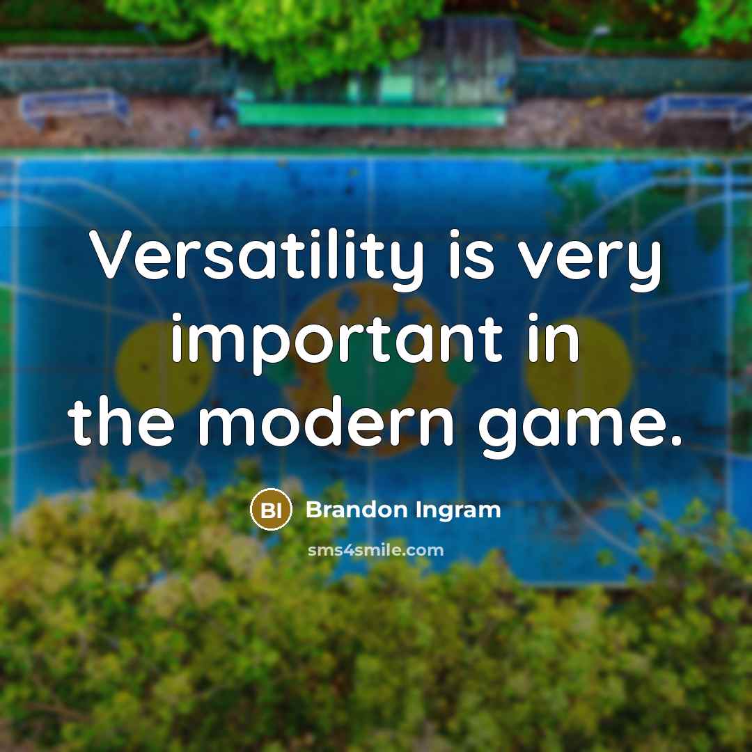 “Versatility is very important in the modern game.” quote by Brandon Ingram