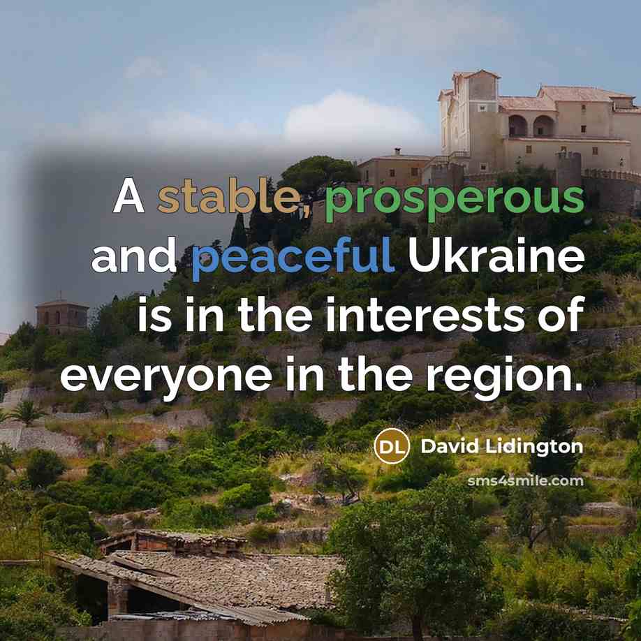 “A stable, prosperous and peaceful Ukraine is in the interests of everyone in the region.” quote by David Lidington