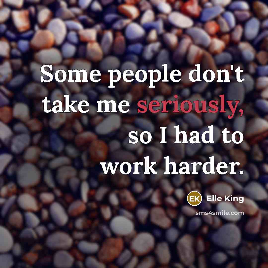 “Some people don't take me seriously, so I had to work harder.” quote by Elle King