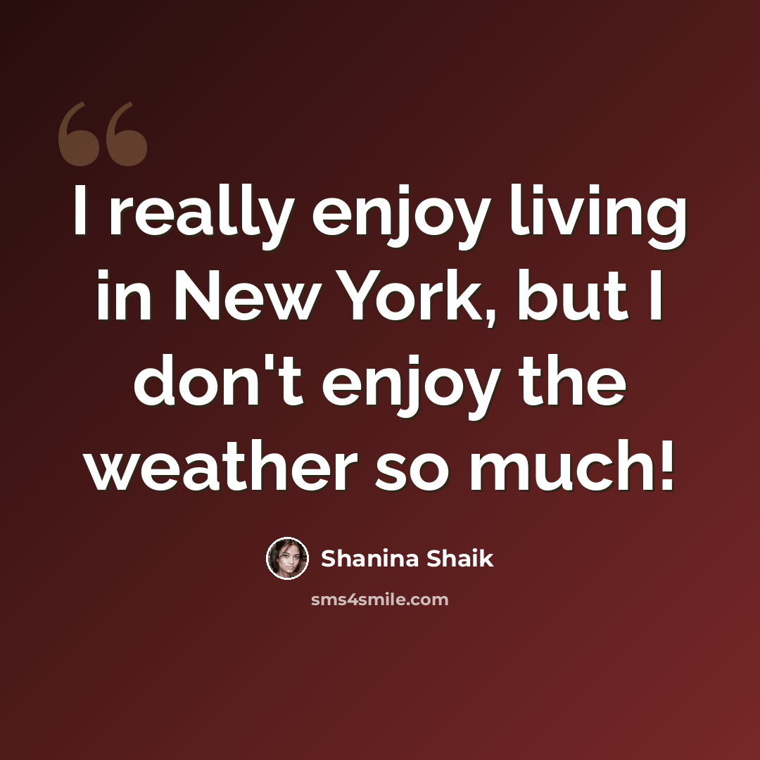 “I really enjoy living in New York, but I don't enjoy the weather so much!” quote by Shanina Shaik