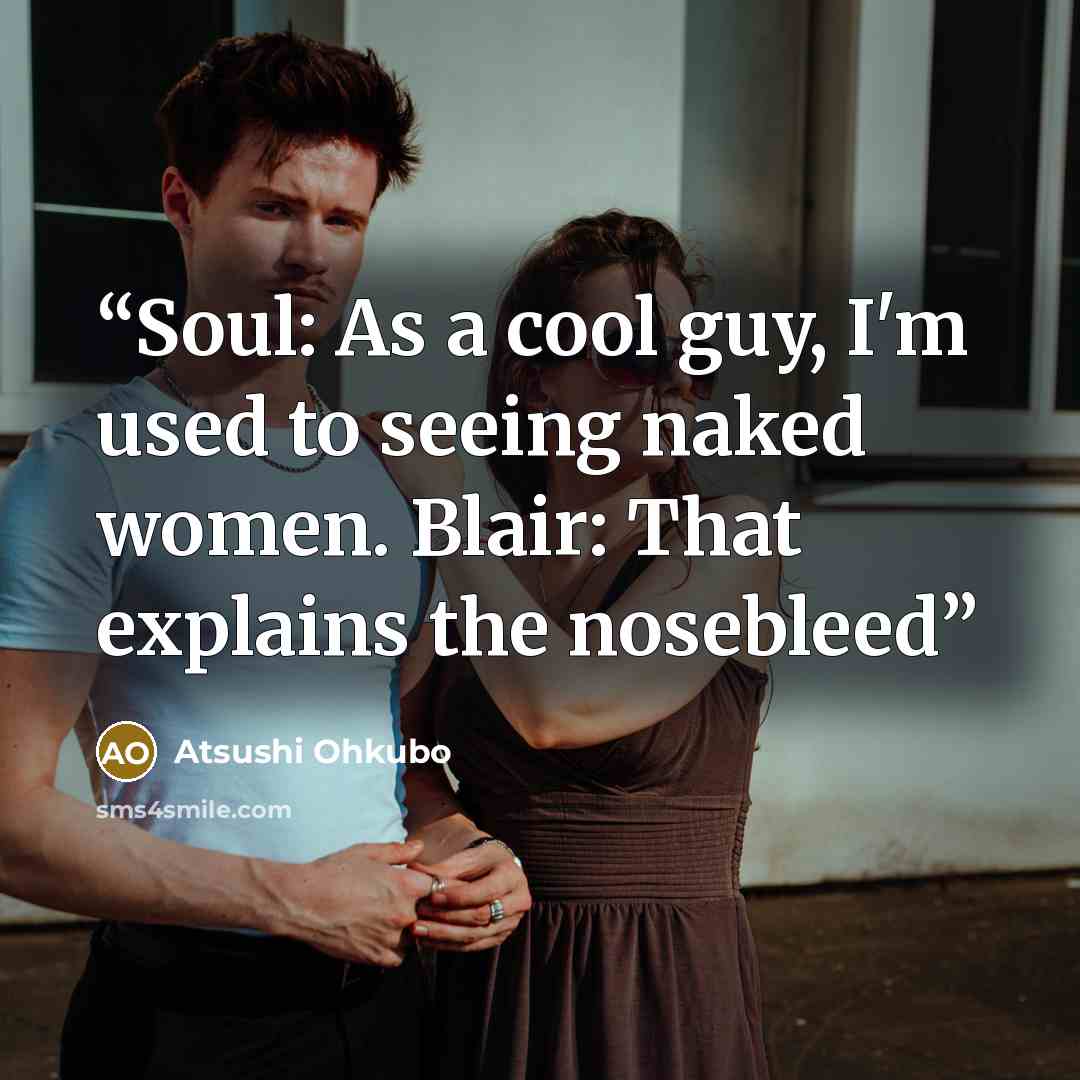“Soul: As a cool guy, I'm used to seeing naked women. Blair: That explains the nosebleed” quote by Atsushi Ohkubo