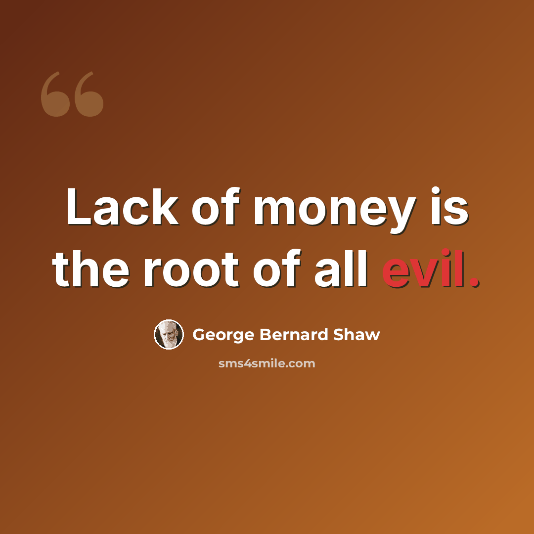 “Lack of money is the root of all evil.” quote by George Bernard Shaw
