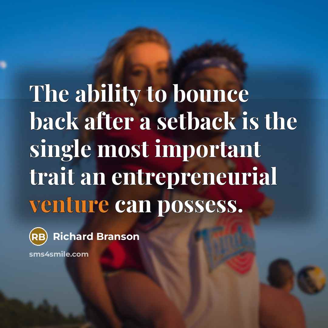 “The ability to bounce back after a setback is the single most important trait an entrepreneurial venture can possess.” quote by Richard Branson