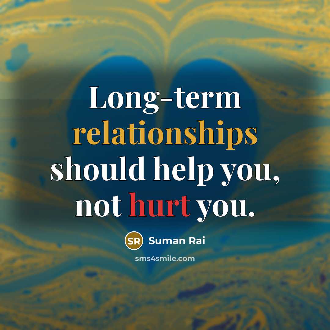 “Long-term relationships should help you, not hurt you.” quote by Suman Rai
