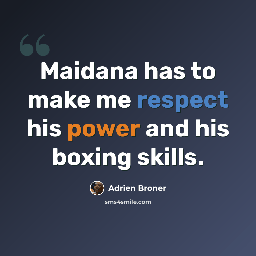 “Maidana has to make me respect his power and his boxing skills.” quote by Adrien Broner