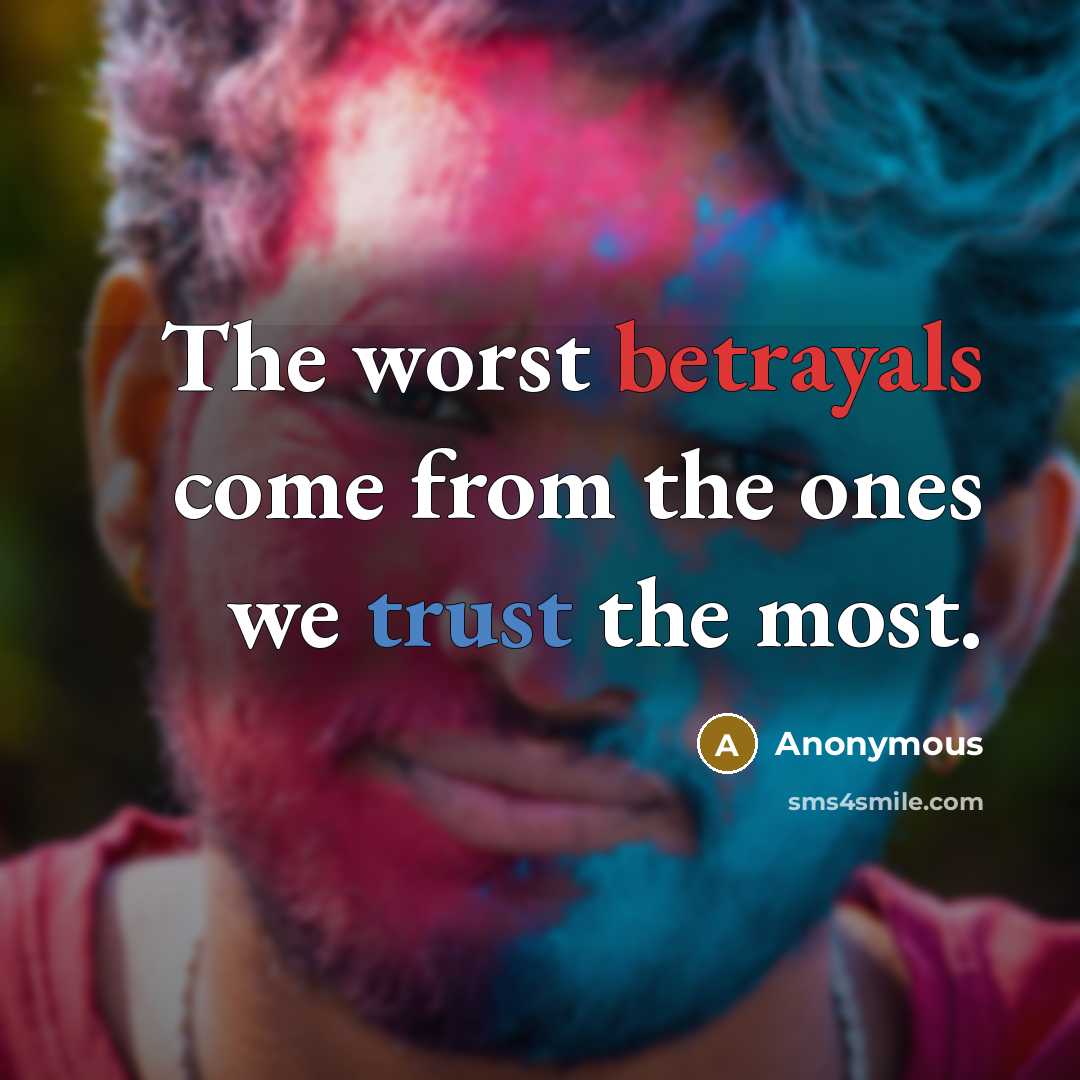 “The worst betrayals come from the ones we trust the most.” quote by Anonymous