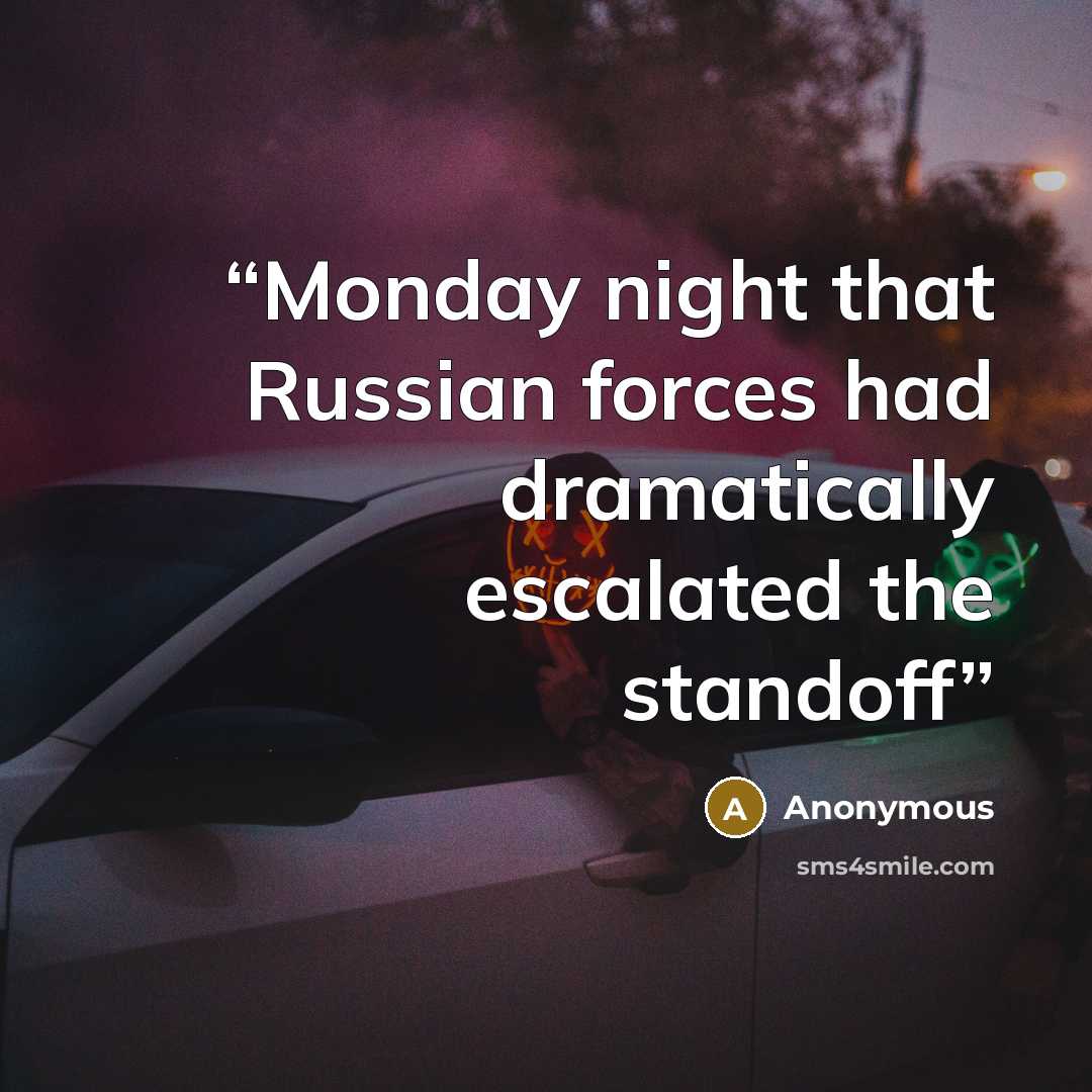 “Monday night that Russian forces had dramatically escalated the standoff” quote by Anonymous