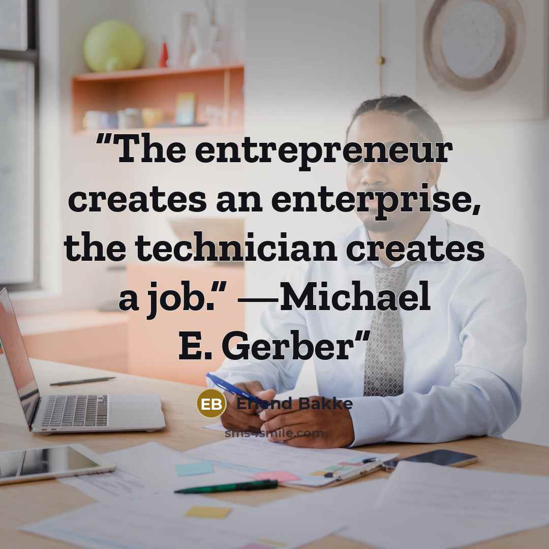 “The entrepreneur creates an enterprise, the technician creates a job.” —Michael E. Gerber” quote by Erlend Bakke