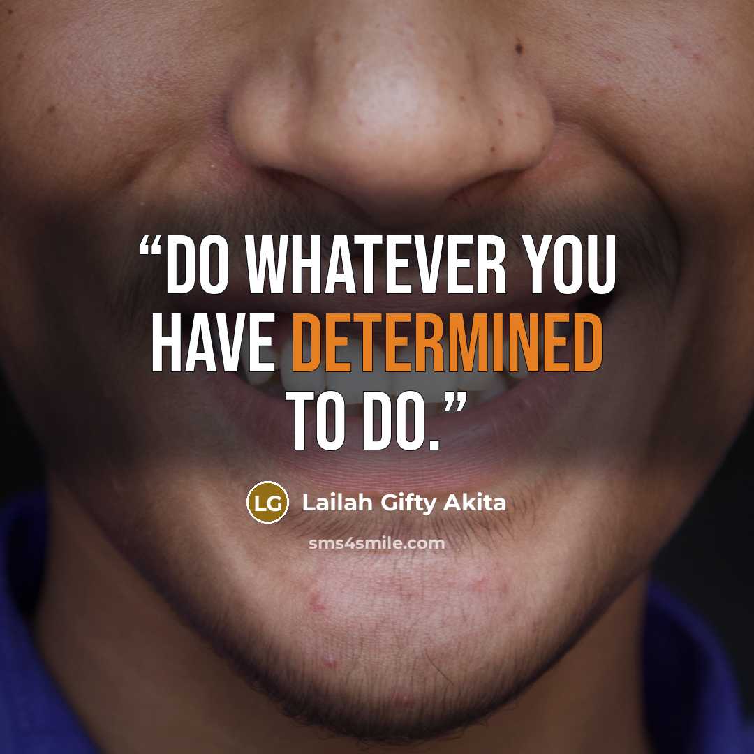 “Do whatever you have determined to do.” quote by Lailah Gifty Akita