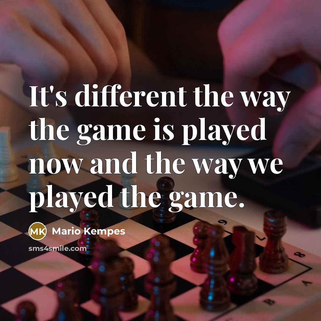 “It's different the way the game is played now and the way we played the game.” quote by Mario Kempes