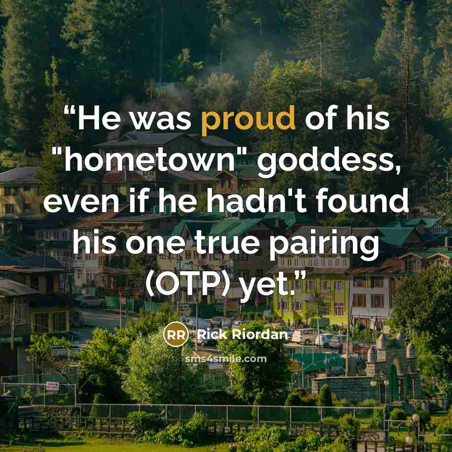 “He was proud of his "hometown" goddess, even if he hadn't found his one true pairing (OTP) yet.” quote by Rick Riordan