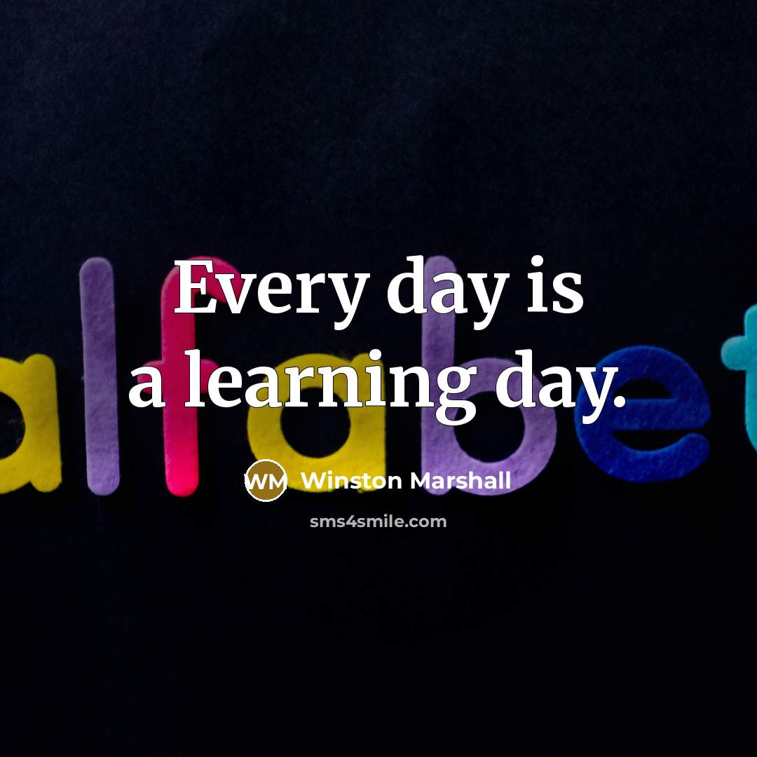 “Every day is a learning day.” quote by Winston Marshall