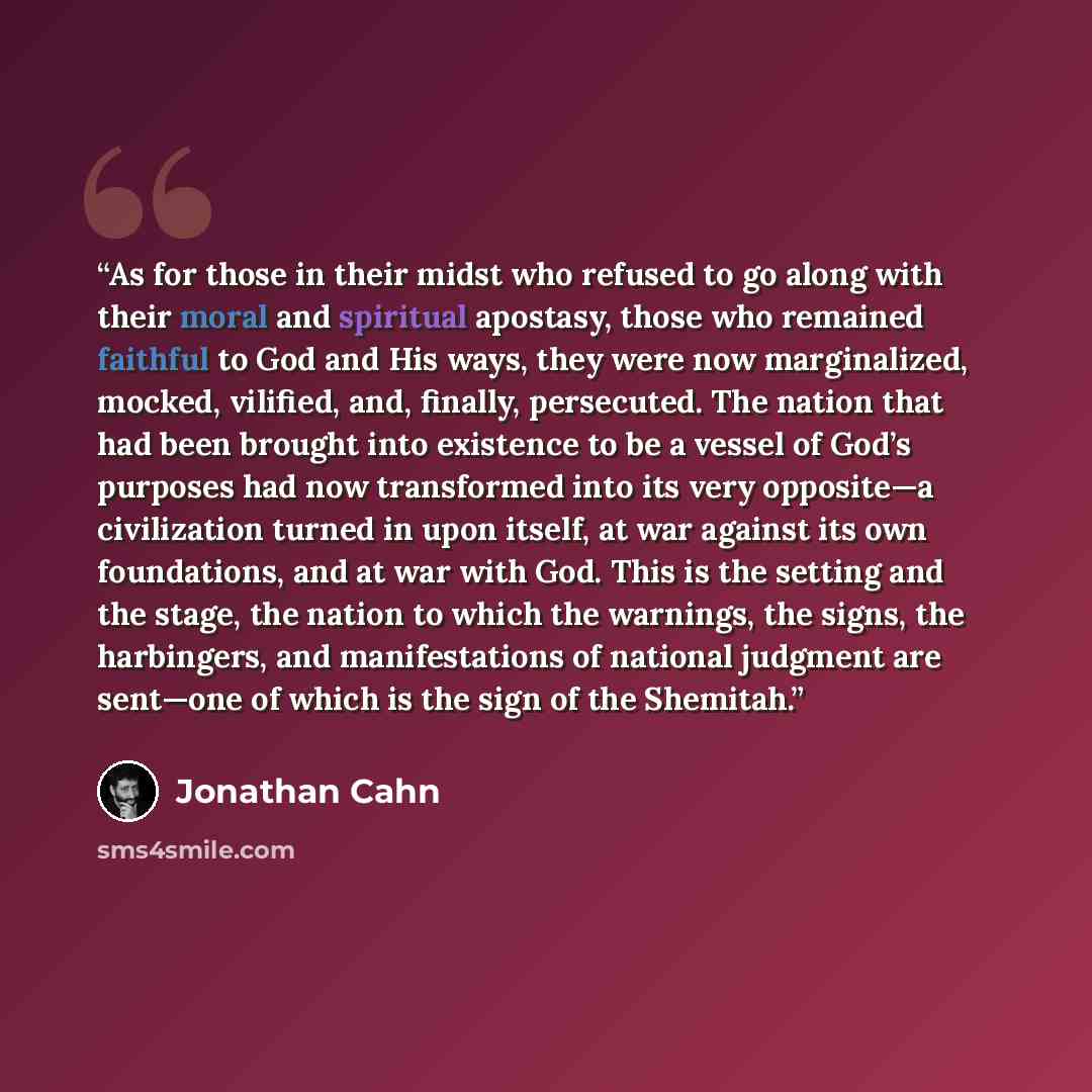 “As for those in their midst who refused to go along with their moral and spiritual apostasy, those who remained faithful to God and His ways, they were now marginalized, mocked, vilified, and, finally, persecuted. The nation that had been brought into existence to be a vessel of God’s purposes had…” quote by Jonathan Cahn