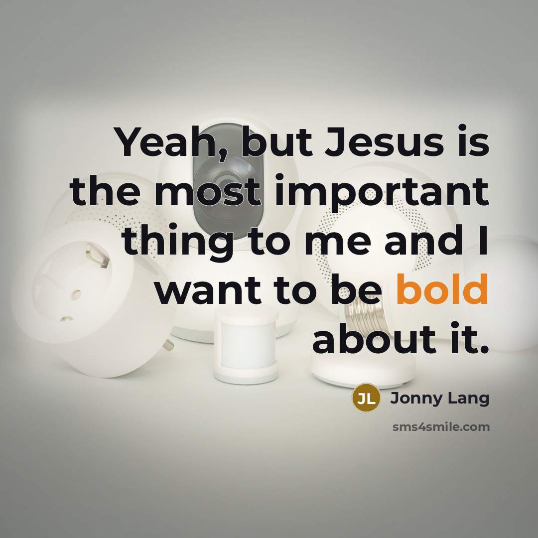 “Yeah, but Jesus is the most important thing to me and I want to be bold about it.” quote by Jonny Lang
