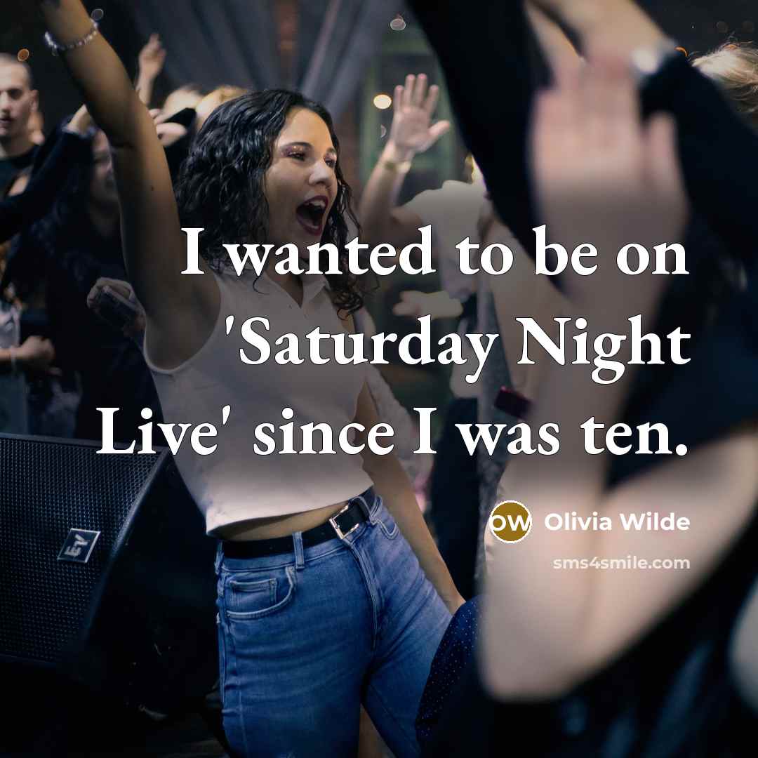 “I wanted to be on 'Saturday Night Live' since I was ten.” quote by Olivia Wilde