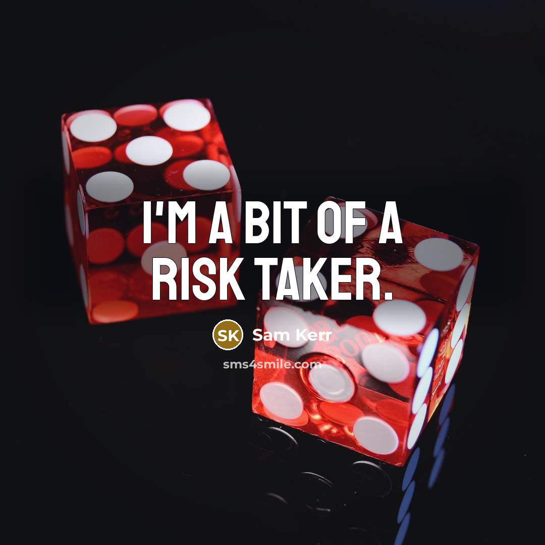 “I'm a bit of a risk taker.” quote by Sam Kerr