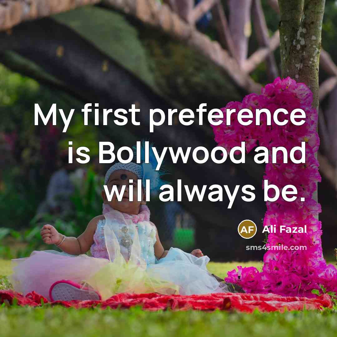“My first preference is Bollywood and will always be.” quote by Ali Fazal
